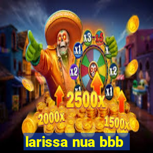 larissa nua bbb